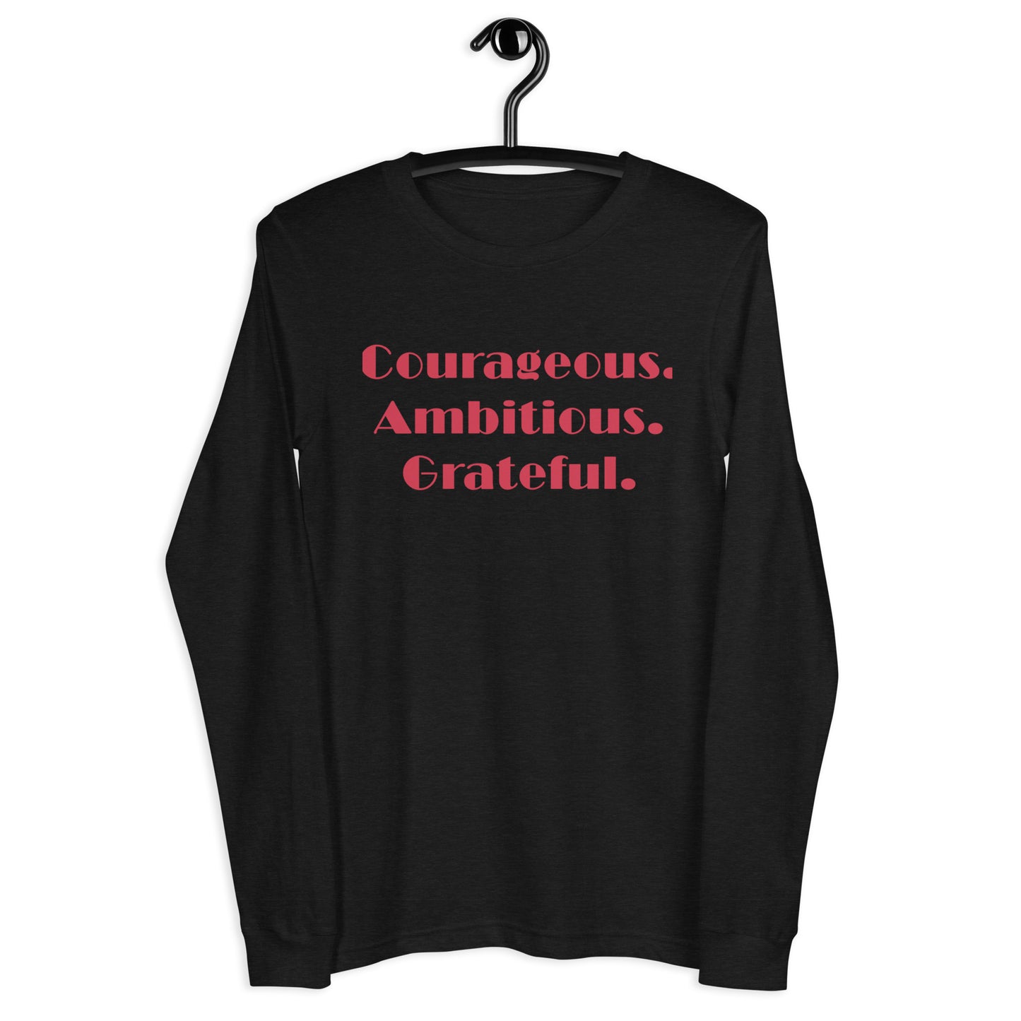 Courageous, Ambitious, Grateful - Unisex Long Sleeve Tee