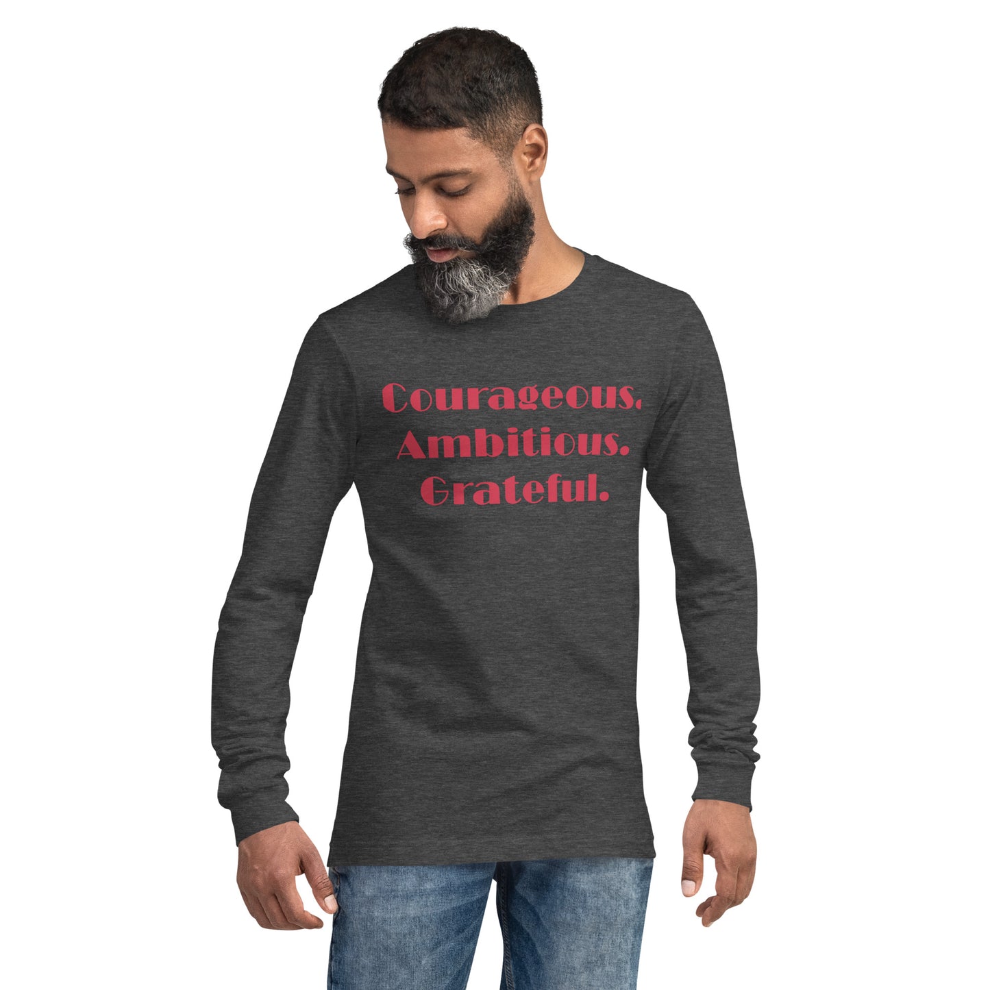 Courageous, Ambitious, Grateful - Unisex Long Sleeve Tee