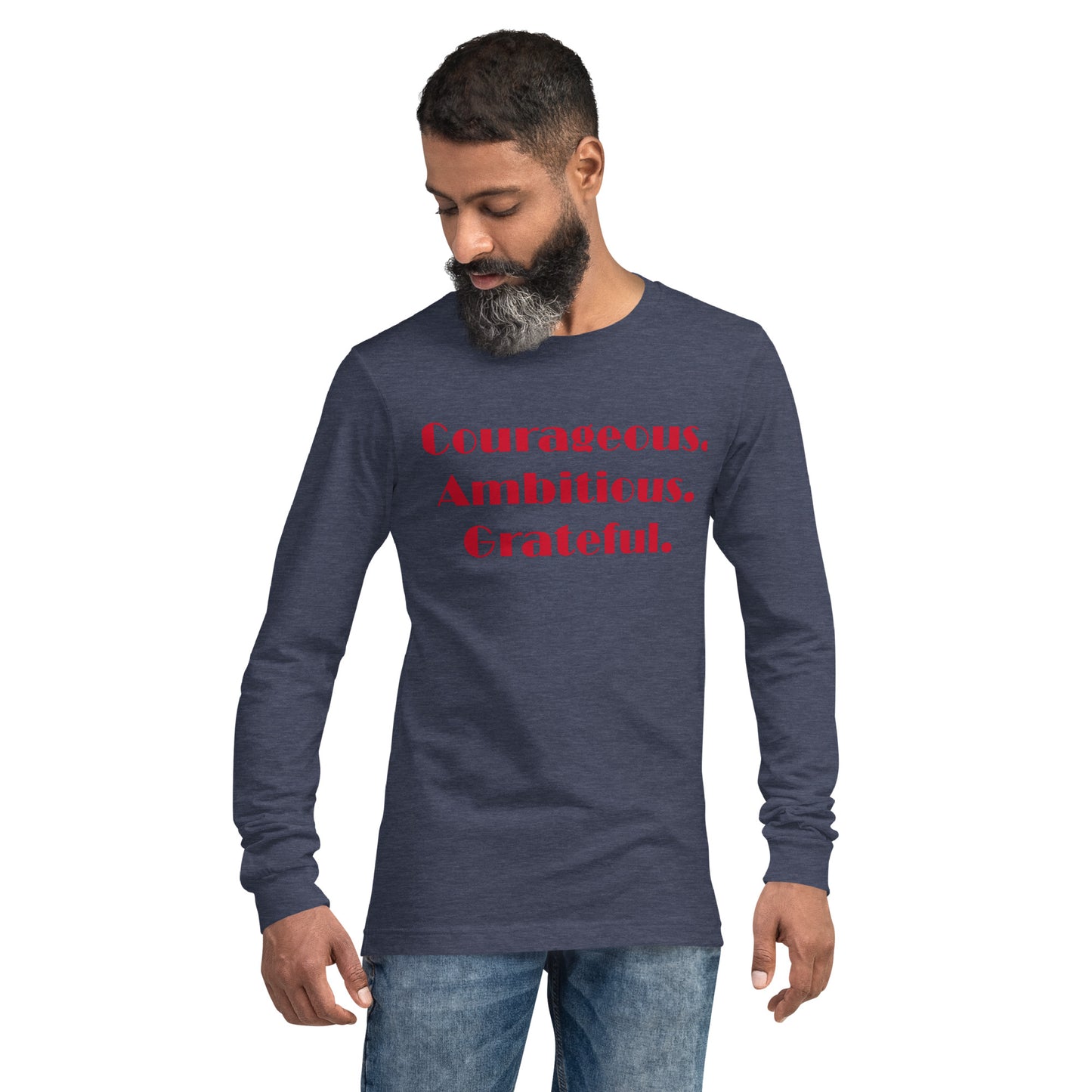 Courageous, Ambitious, Grateful - Unisex Long Sleeve Tee