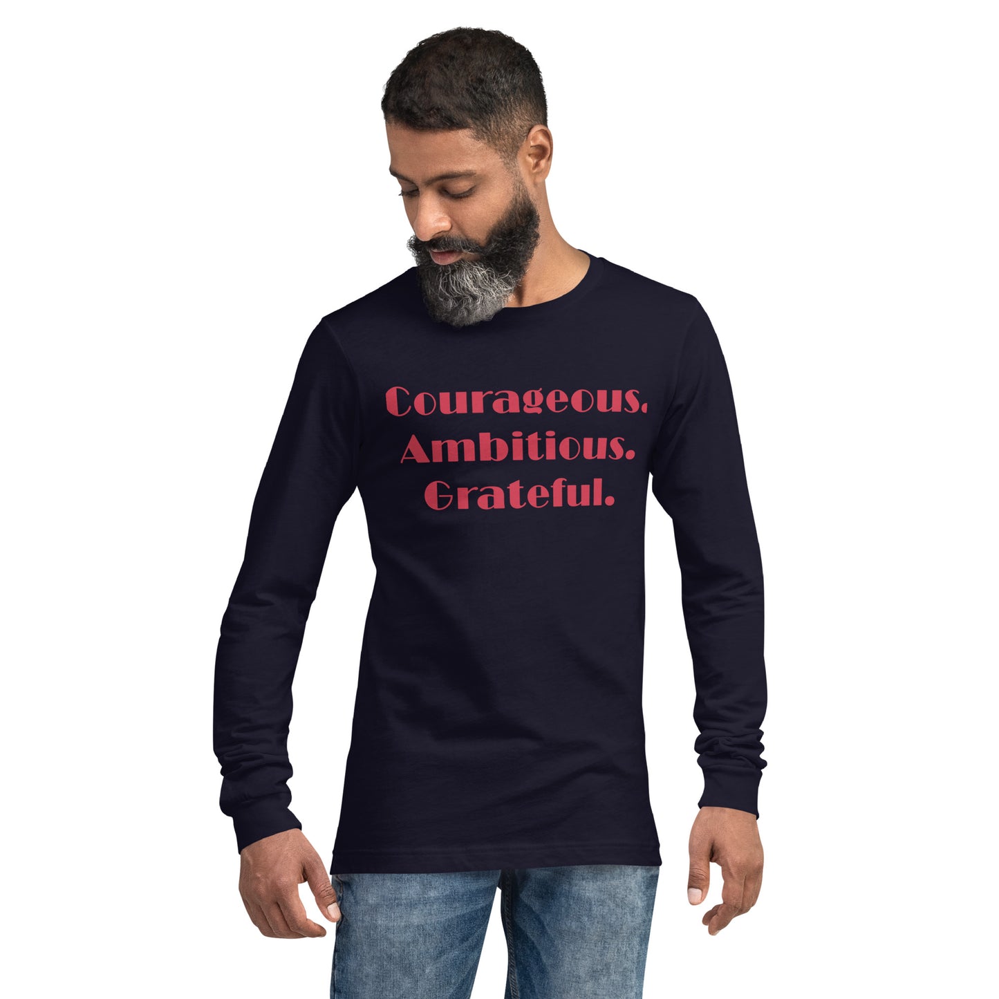 Courageous, Ambitious, Grateful - Unisex Long Sleeve Tee
