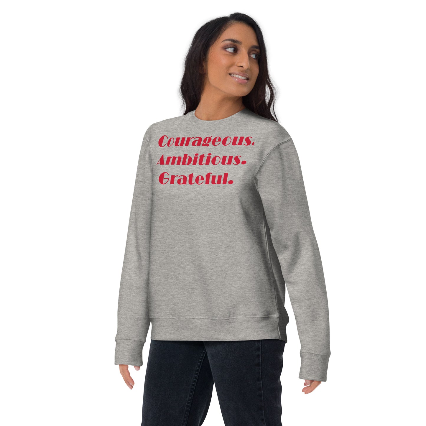 Courageous. Ambitious. Grateful. - Unisex Premium Sweatshirt