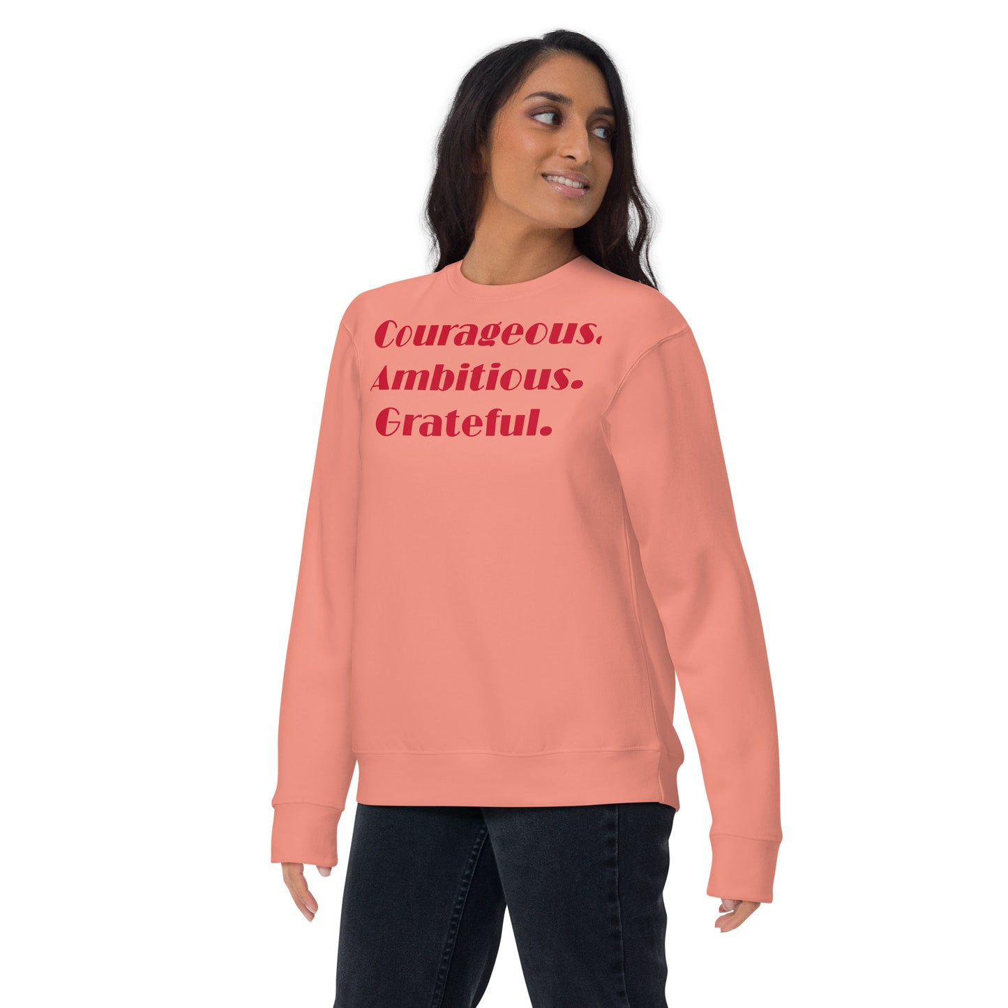 Courageous. Ambitious. Grateful. - Unisex Premium Sweatshirt